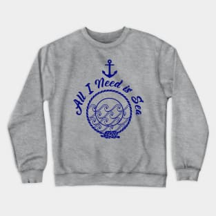 All I Need is Sea - Navy Blue on White Crewneck Sweatshirt